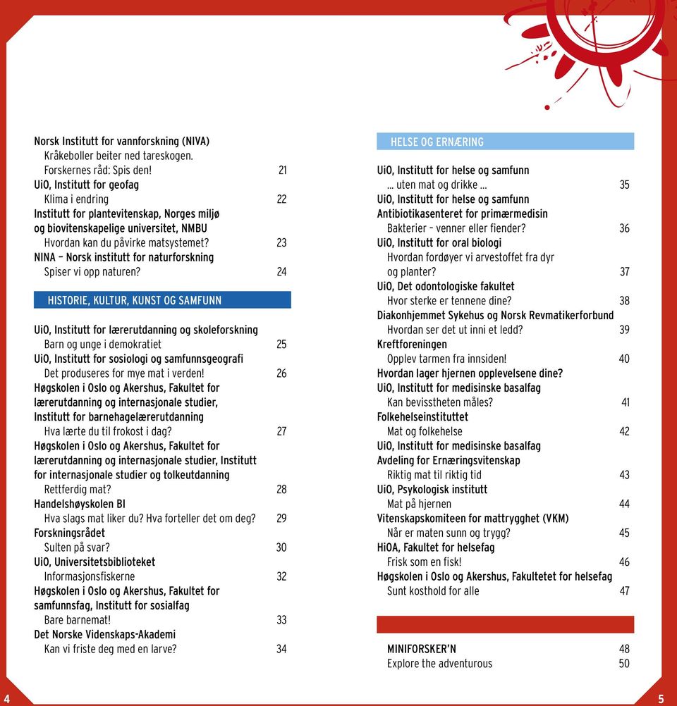 23 NINA Norsk institutt for naturforskning Spiser vi opp naturen?