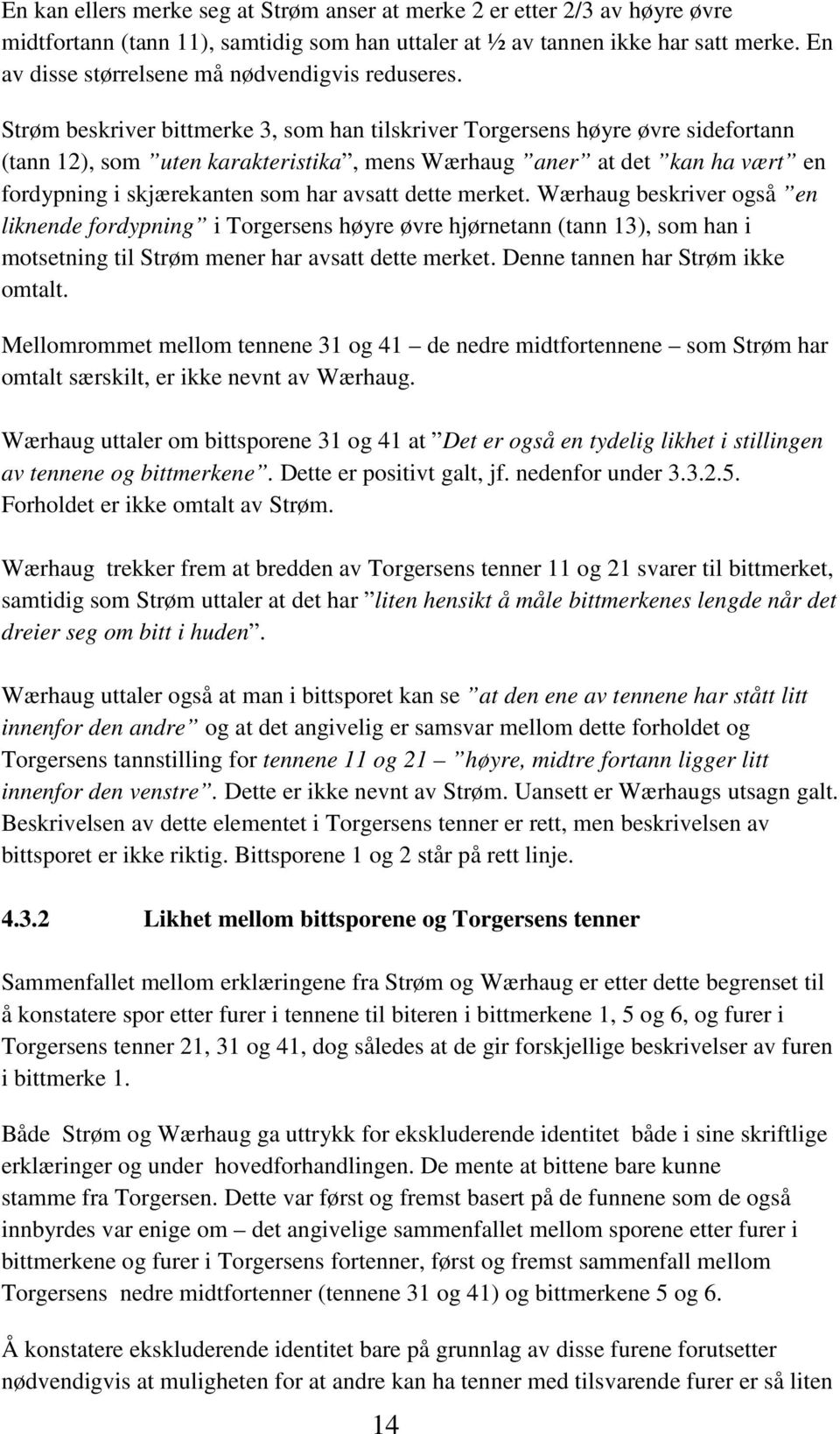 Strøm beskriver bittmerke 3, som han tilskriver Torgersens høyre øvre sidefortann (tann 12), som uten karakteristika, mens Wærhaug aner at det kan ha vært en fordypning i skjærekanten som har avsatt