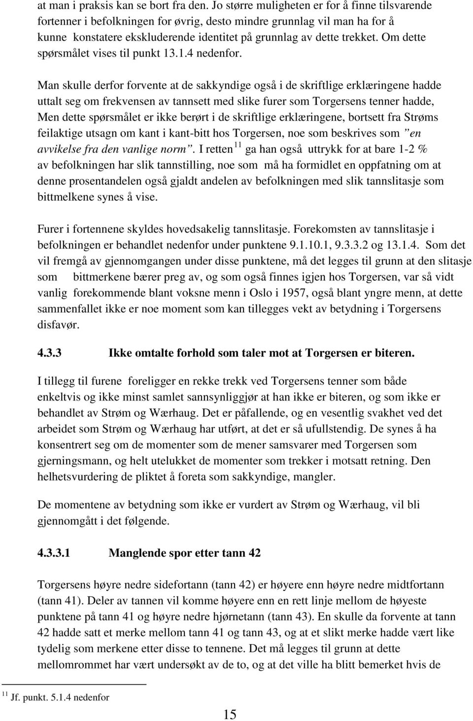 Om dette spørsmålet vises til punkt 13.1.4 nedenfor.