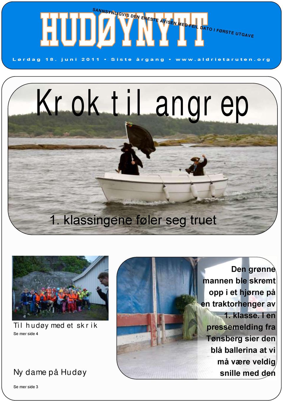 klassingene føler seg truet Til hudøy med et skrik Se mer side 4 Ny dame på Hudøy Den grønne mannen ble skremt