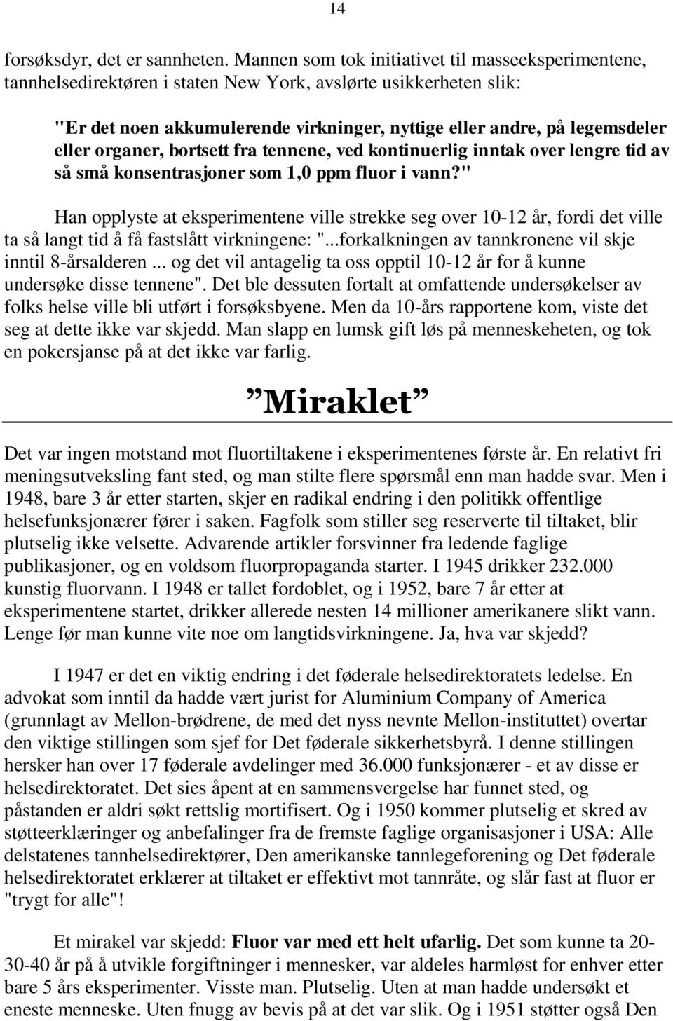 organer, bortsett fra tennene, ved kontinuerlig inntak over lengre tid av så små konsentrasjoner som 1,0 ppm fluor i vann?