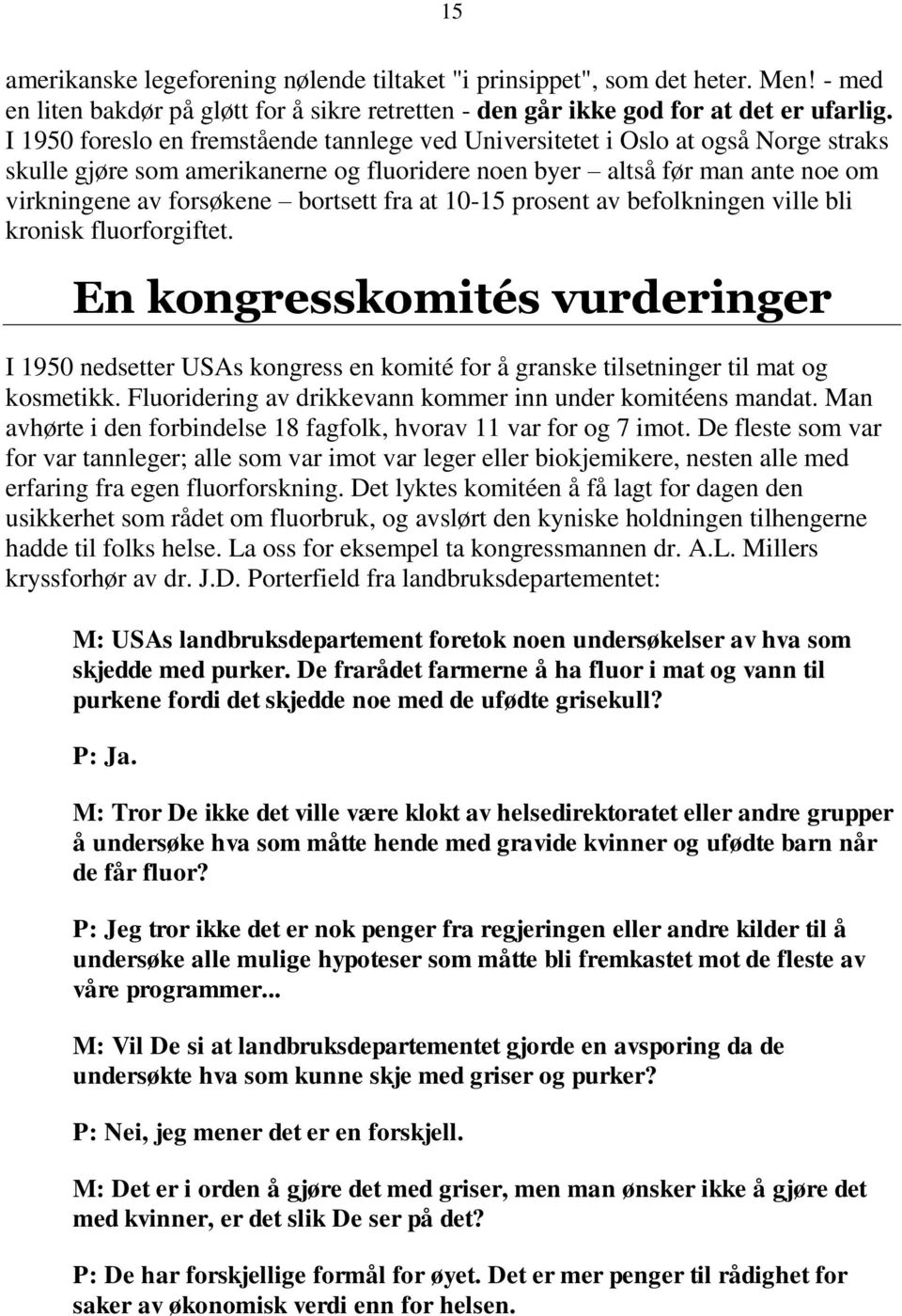 fra at 10-15 prosent av befolkningen ville bli kronisk fluorforgiftet. En kongresskomités vurderinger I 1950 nedsetter USAs kongress en komité for å granske tilsetninger til mat og kosmetikk.