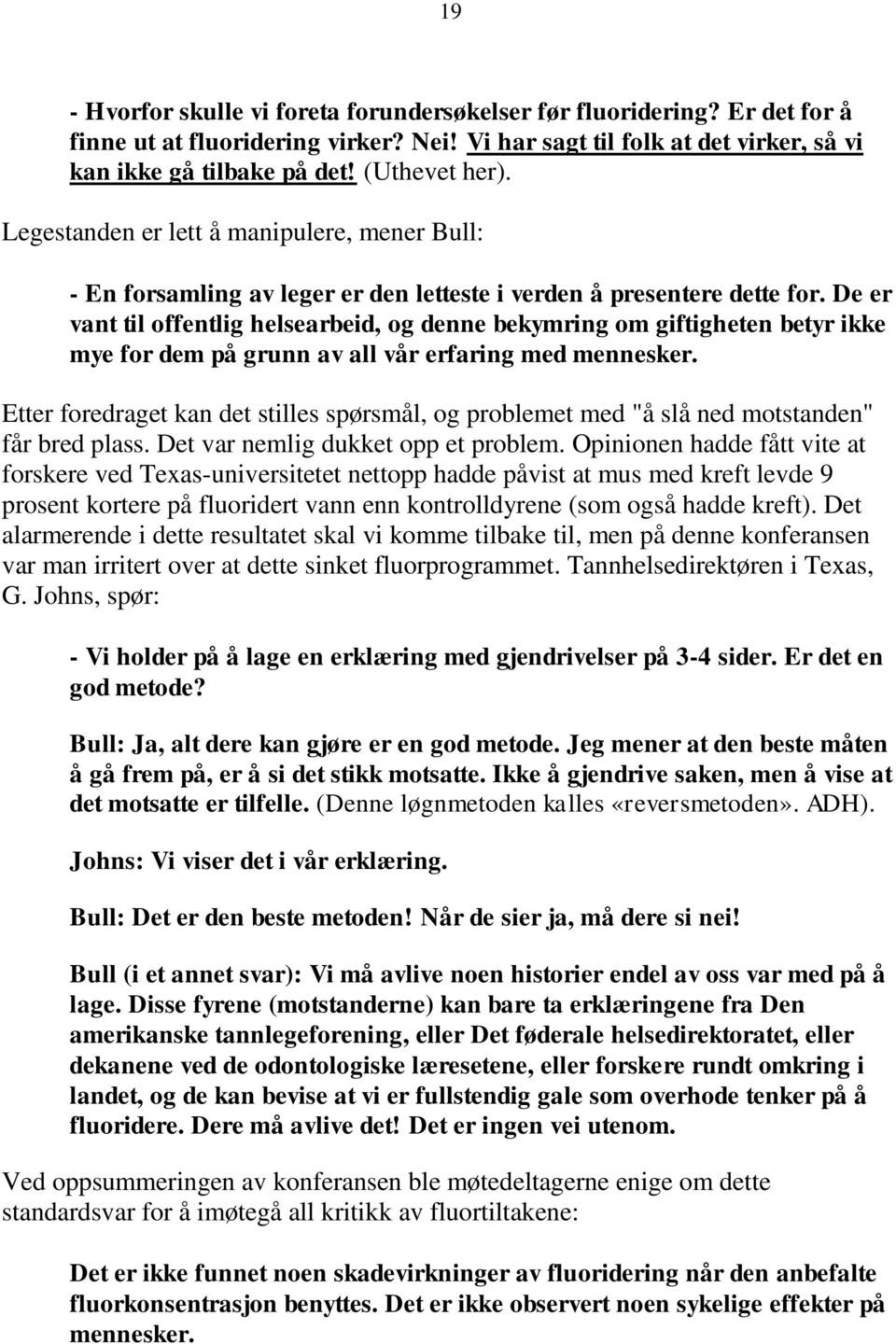 De er vant til offentlig helsearbeid, og denne bekymring om giftigheten betyr ikke mye for dem på grunn av all vår erfaring med mennesker.