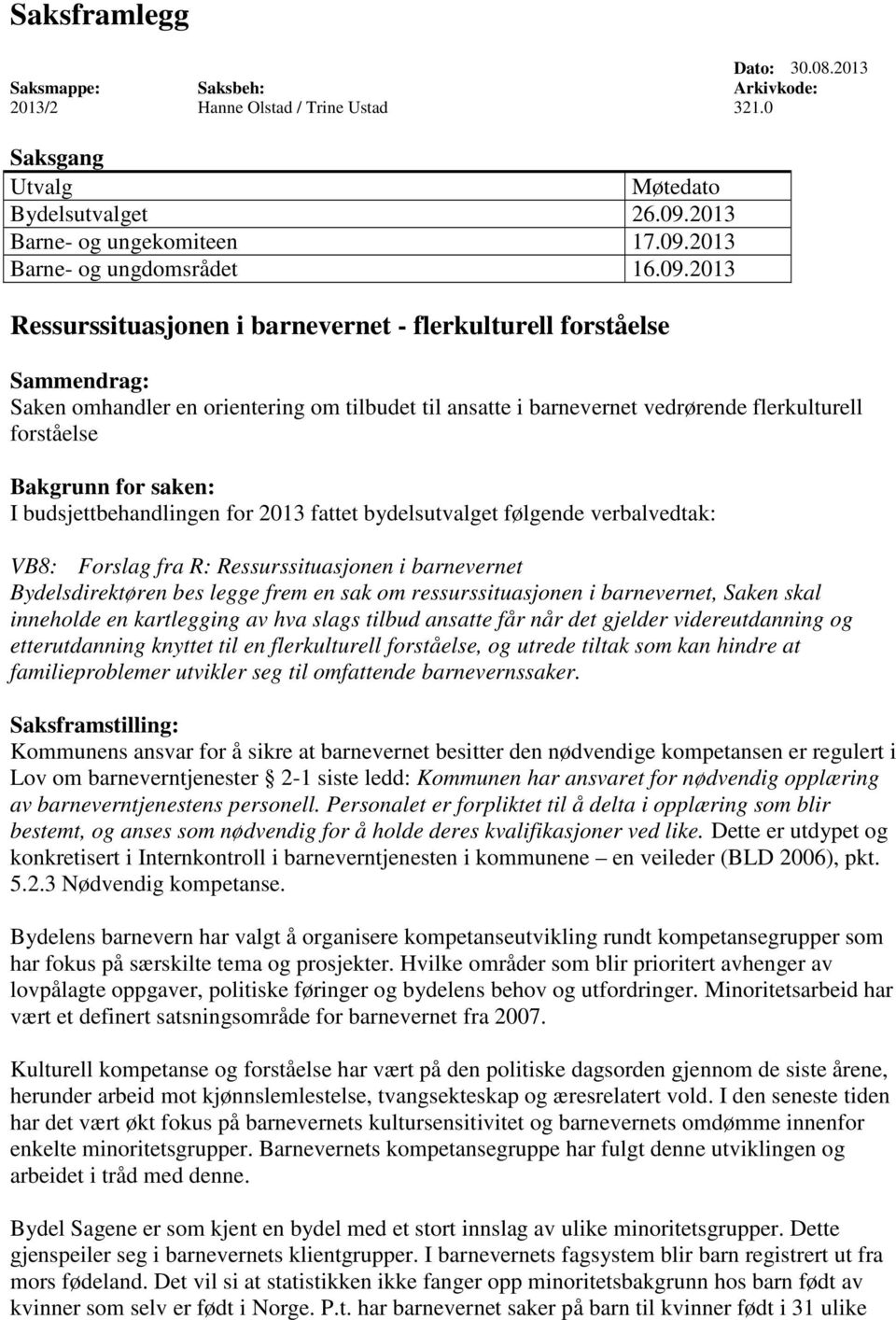 saken: I budsjettbehandlingen for 2013 fattet bydelsutvalget følgende verbalvedtak: VB8: Forslag fra R: Ressurssituasjonen i barnevernet Bydelsdirektøren bes legge frem en sak om ressurssituasjonen i