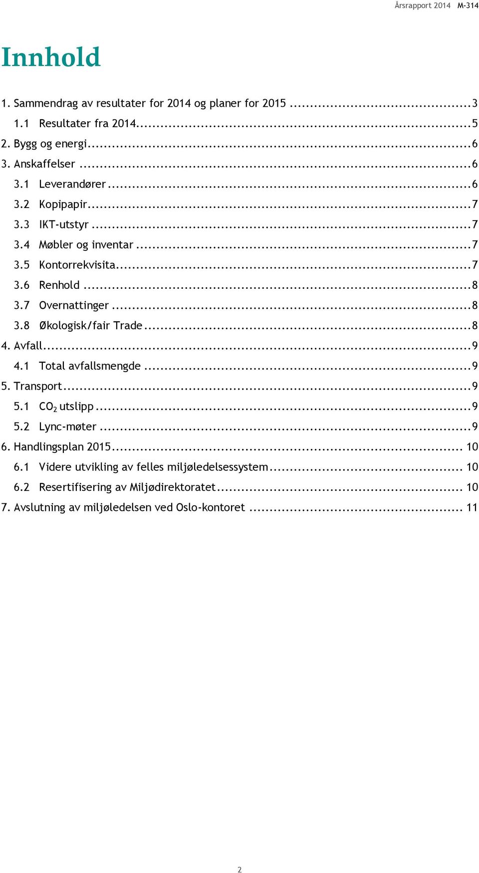 .. 8 4. Avfall... 9 4.1 Total avfallsmengde... 9 5. Transport... 9 5.1 CO 2 utslipp... 9 5.2 Lync-møter... 9 6. Handlingsplan 2015... 10 6.