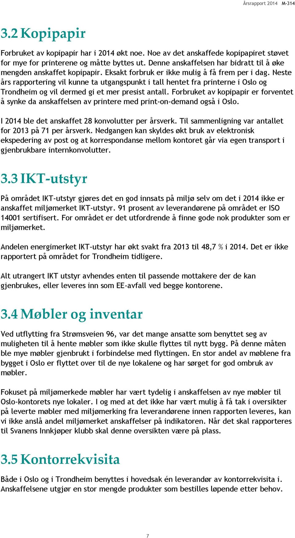 Neste års rapportering vil kunne ta utgangspunkt i tall hentet fra printerne i Oslo og Trondheim og vil dermed gi et mer presist antall.