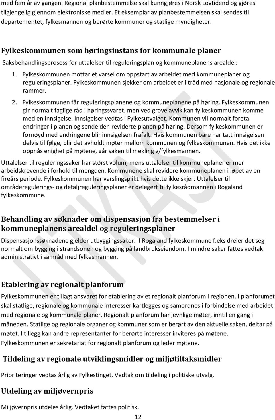 Fylkeskommunen som høringsinstans for kommunale planer Saksbehandlingsprosess for uttalelser til reguleringsplan og kommuneplanens arealdel: 1.