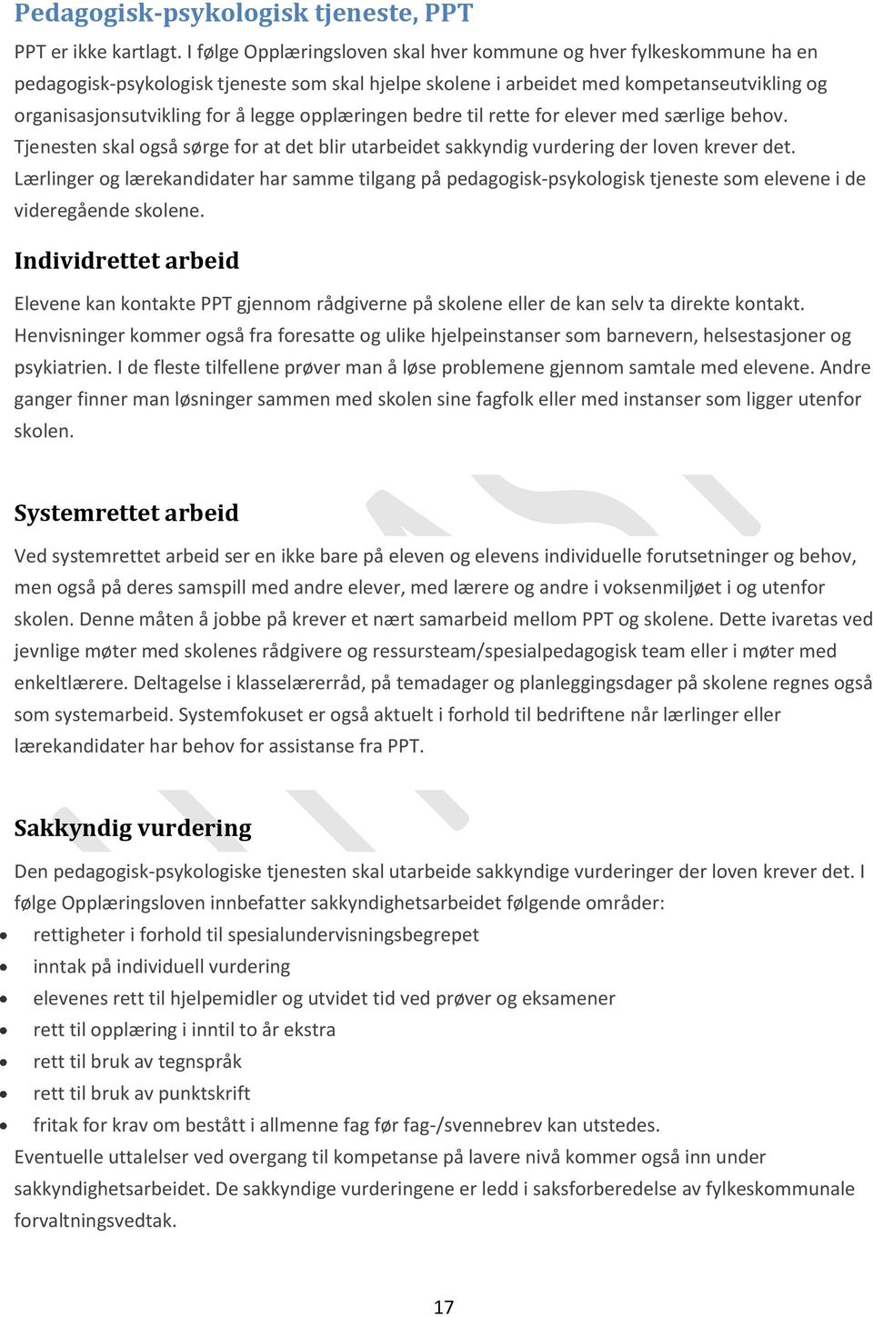 opplæringen bedre til rette for elever med særlige behov. Tjenesten skal også sørge for at det blir utarbeidet sakkyndig vurdering der loven krever det.