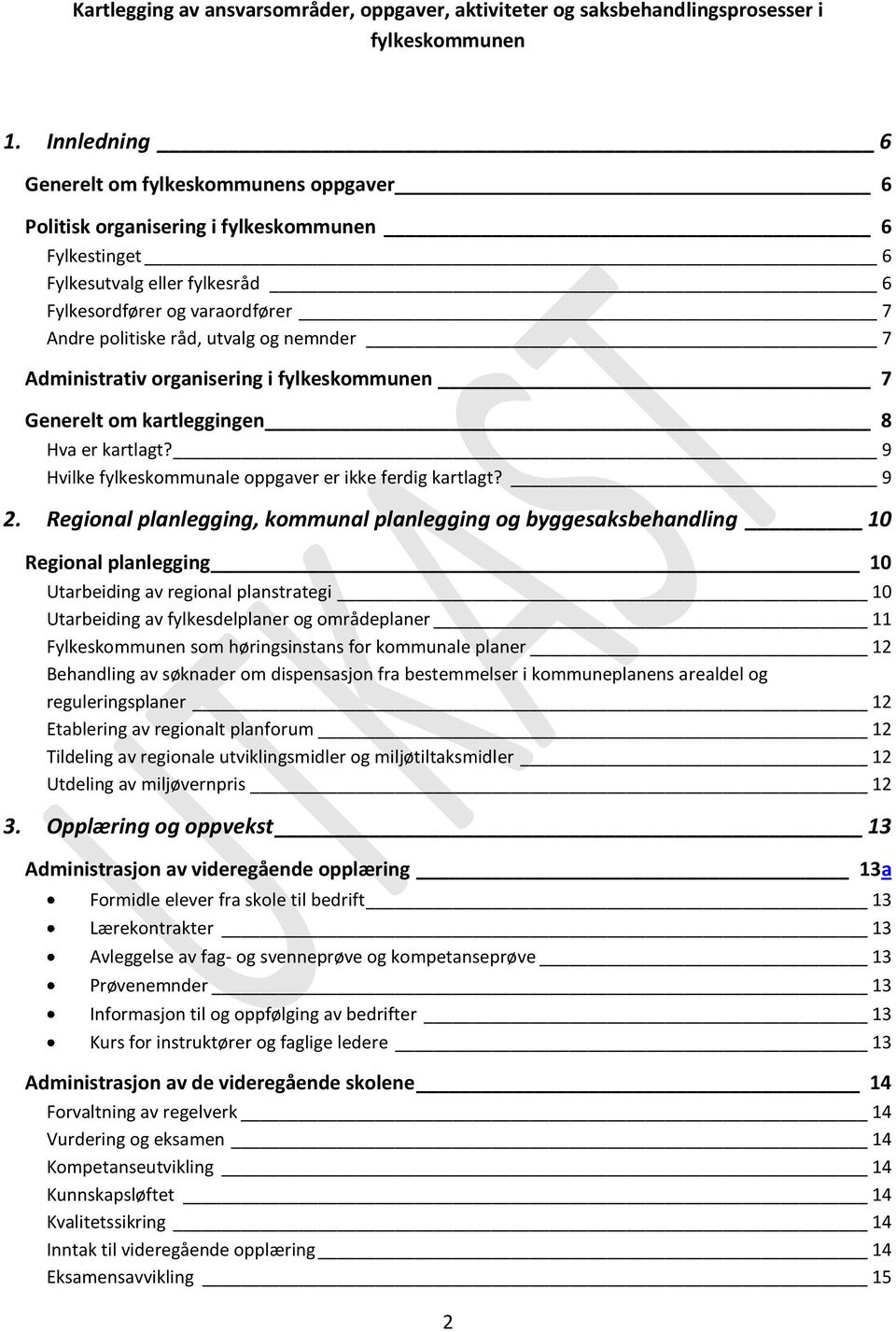 og nemnder 7 Administrativ organisering i fylkeskommunen 7 Generelt om kartleggingen 8 Hva er kartlagt? 9 Hvilke fylkeskommunale oppgaver er ikke ferdig kartlagt? 9 2.