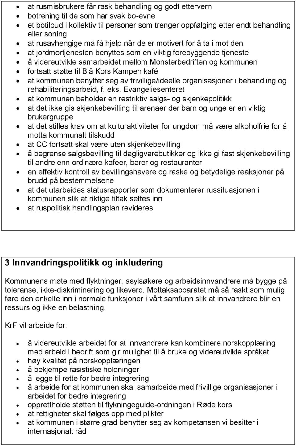 fortsatt støtte til Blå Kors Kampen kafé at kommunen benytter seg av frivillige/ideelle organisasjoner i behandling og rehabiliteringsarbeid, f. eks.