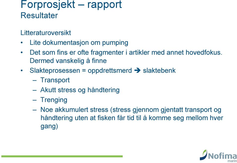 Dermed vanskelig å finne Slakteprosessen = oppdrettsmerd slaktebenk Transport Akutt stress og