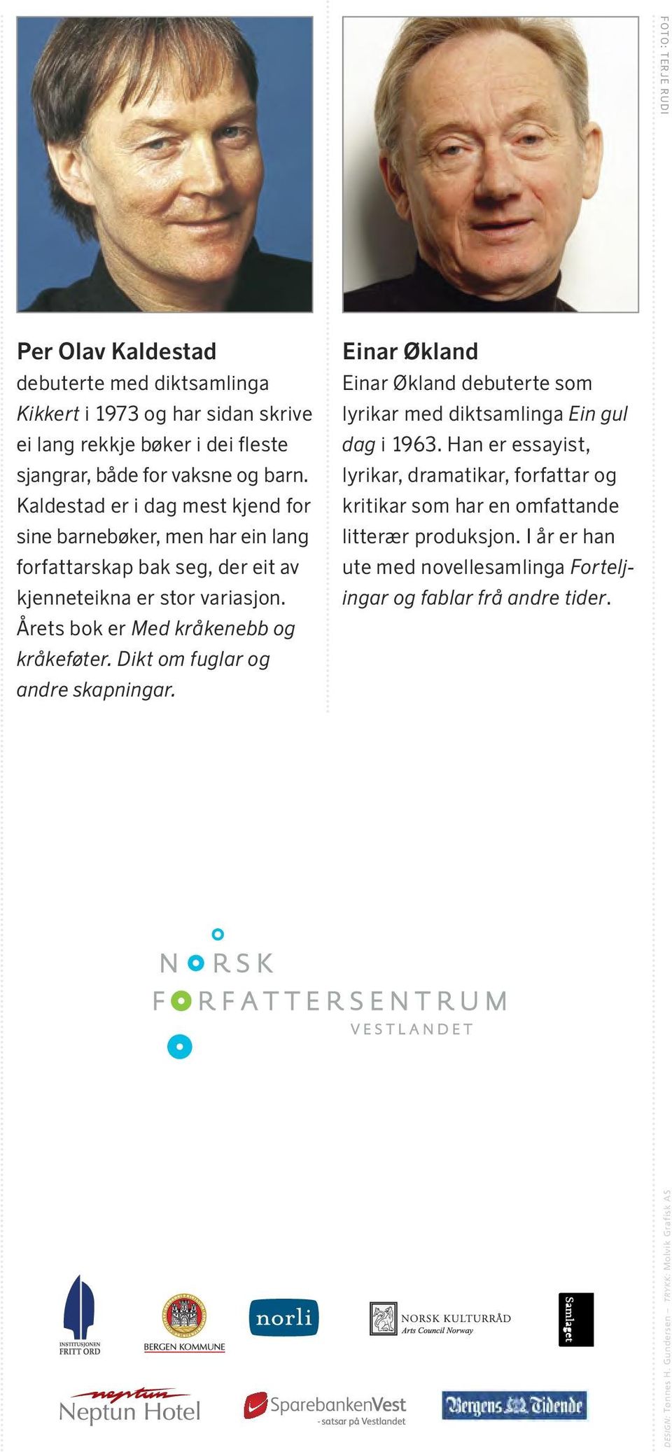 Årets bok er Med kråkenebb og kråkeføter. Dikt om fuglar og andre skapningar. Einar Økland Einar Økland debuterte som lyrikar med diktsamlinga Ein gul dag i 1963.