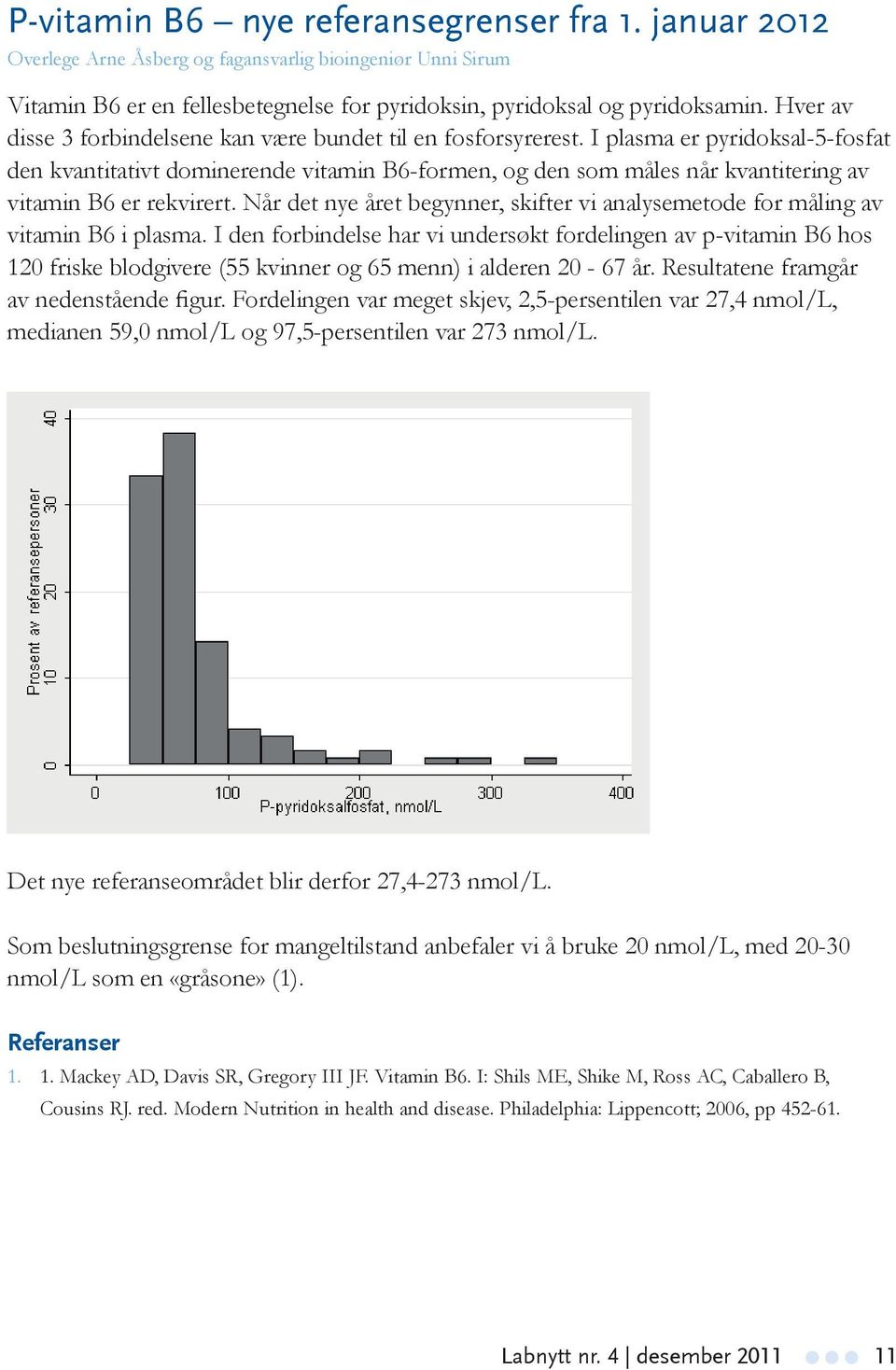 P-vitamin B6 nye referansegrenser fra 1. januar 2012 tamin B6 Overlege nye Arne referansegrenser Åsberg og fagansvarlig bioingeniør fra Unni 1.