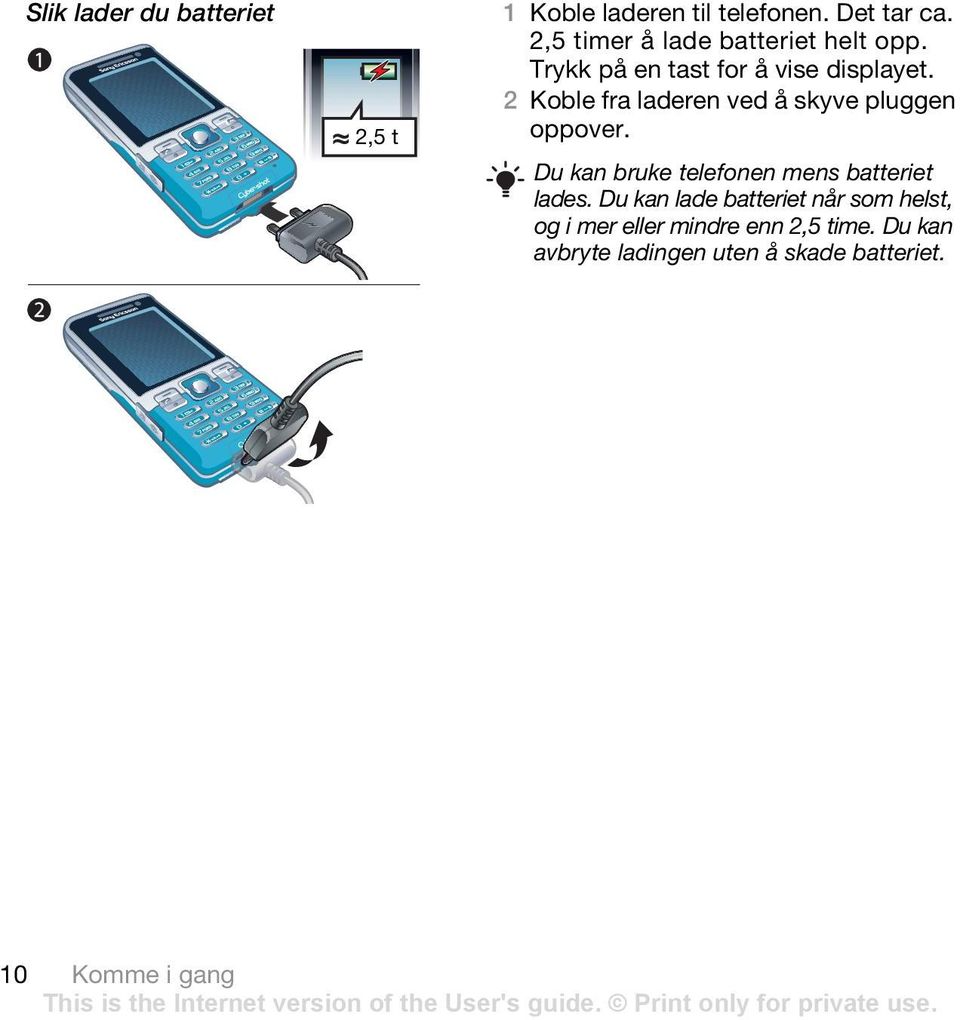 2 Koble fra laderen ved å skyve pluggen oppover. Du kan bruke telefonen mens batteriet lades.