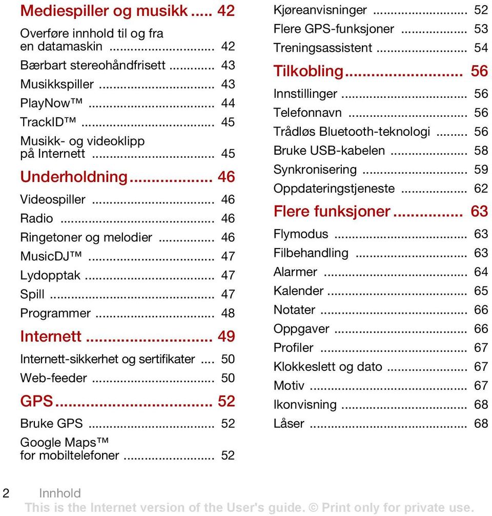 .. 50 Web-feeder... 50 GPS... 52 Bruke GPS... 52 Google Maps for mobiltelefoner... 52 Kjøreanvisninger... 52 Flere GPS-funksjoner... 53 Treningsassistent... 54 Tilkobling... 56 Innstillinger.