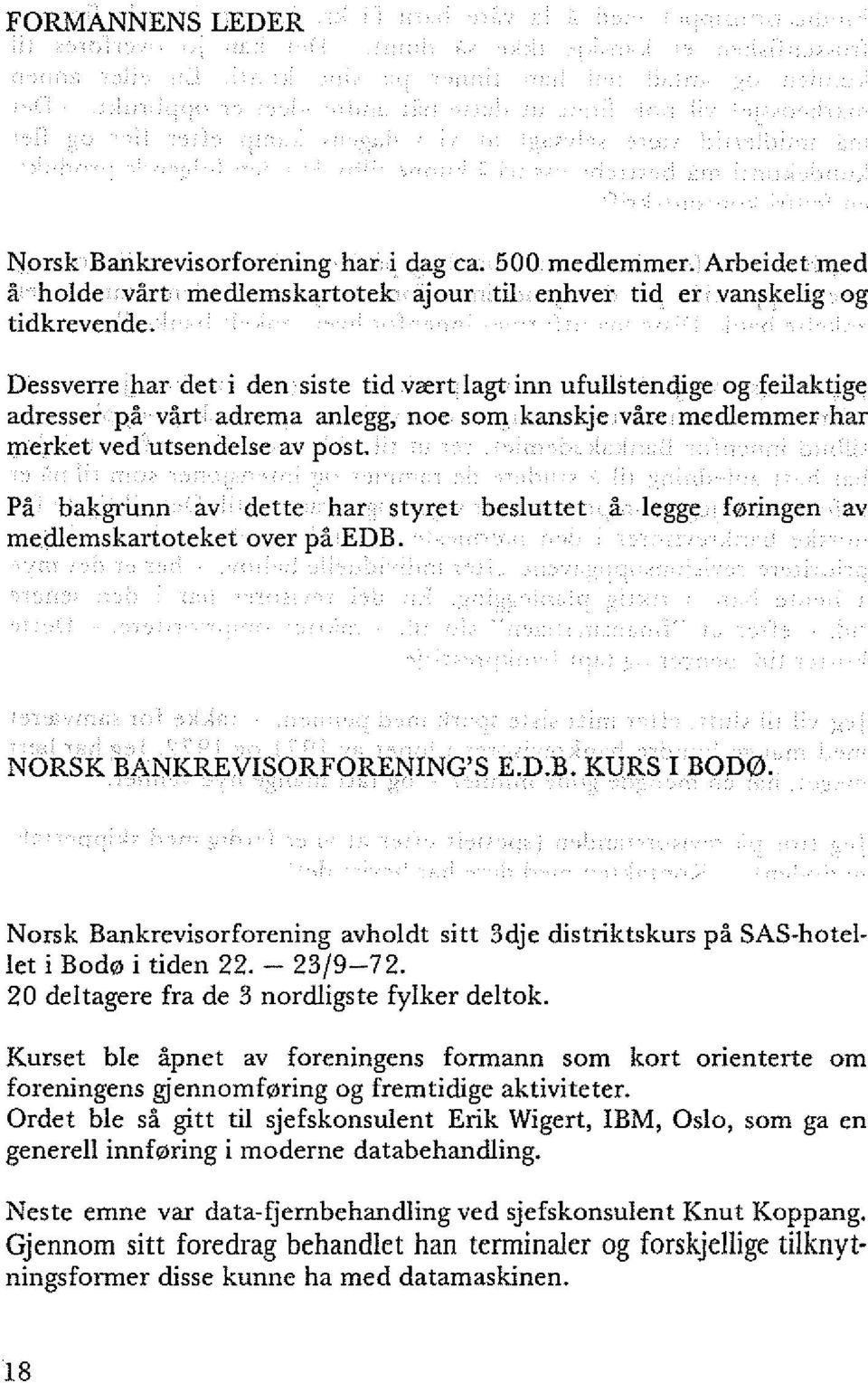 Pa bakgrunn av dette har styret besluttet a legge f0ringen av medlemskartoteket over pi! EDB. NORSK BANKREVISORFORENING'S E.D.B. KURS I BOD0.
