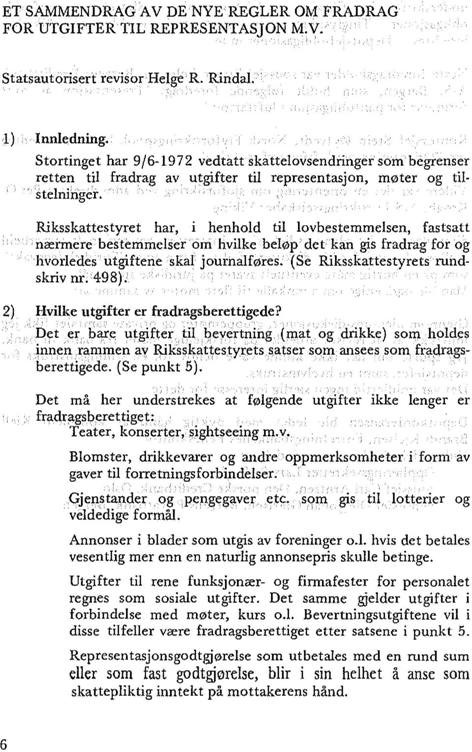 Riksskattestyret har, i henhold til lovbestemmelsen, fastsatt mermere bestemmelser om hvilke bel0p det kan gis fradrag for og hvorledes utgiftene skal journalf0res.