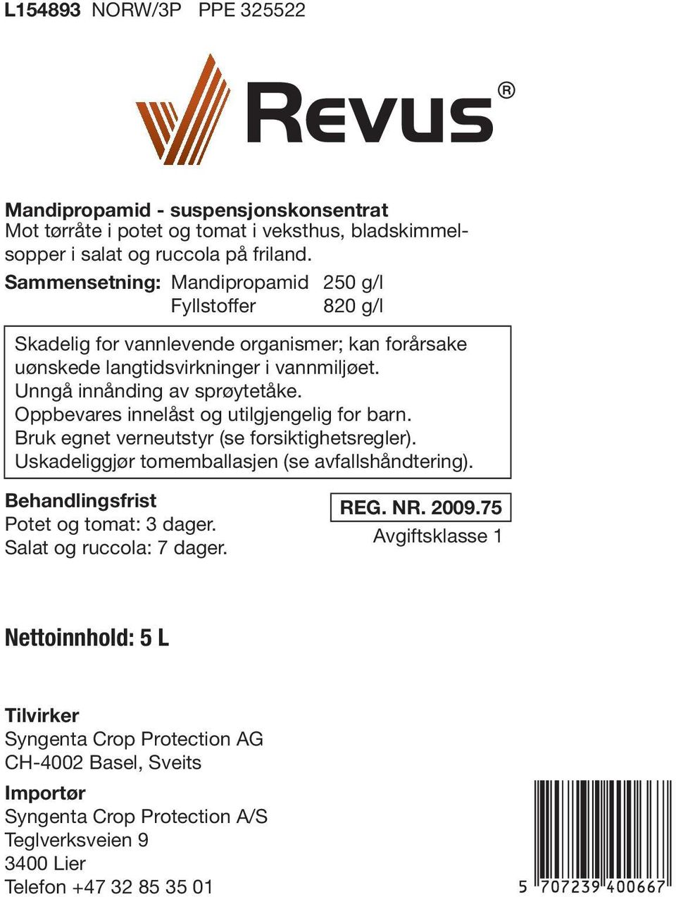 Oppbevares innelåst og utilgjengelig for barn. Bruk egnet verneutstyr (se forsiktighetsregler). Uskadeliggjør tomemballasjen (se avfallshåndtering).