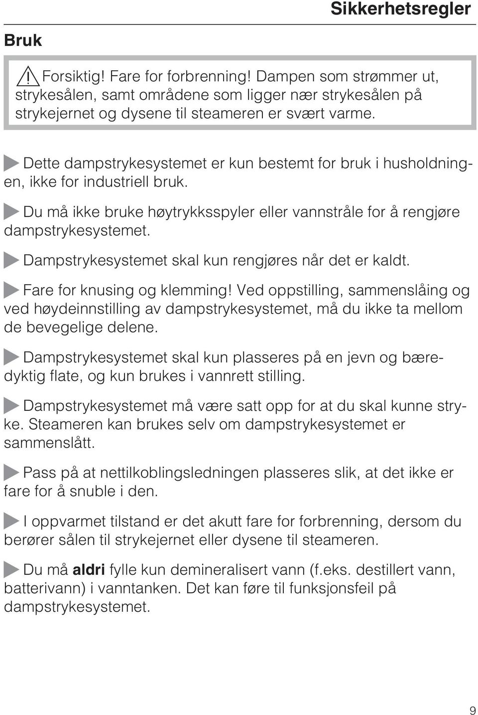 Dampstrykesystemet skal kun rengjøres når det er kaldt. Fare for knusing og klemming!