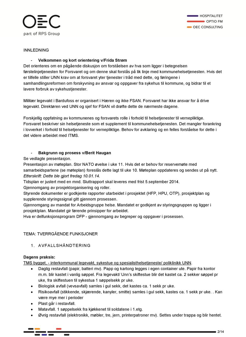 Hvis det er tilfelle stiller UNN krav om at forsvaret yter tjenester i tråd med dette, og føringene i samhandlingsreformen om forskyvning av ansvar og oppgaver fra sykehus til kommune, og bidrar til