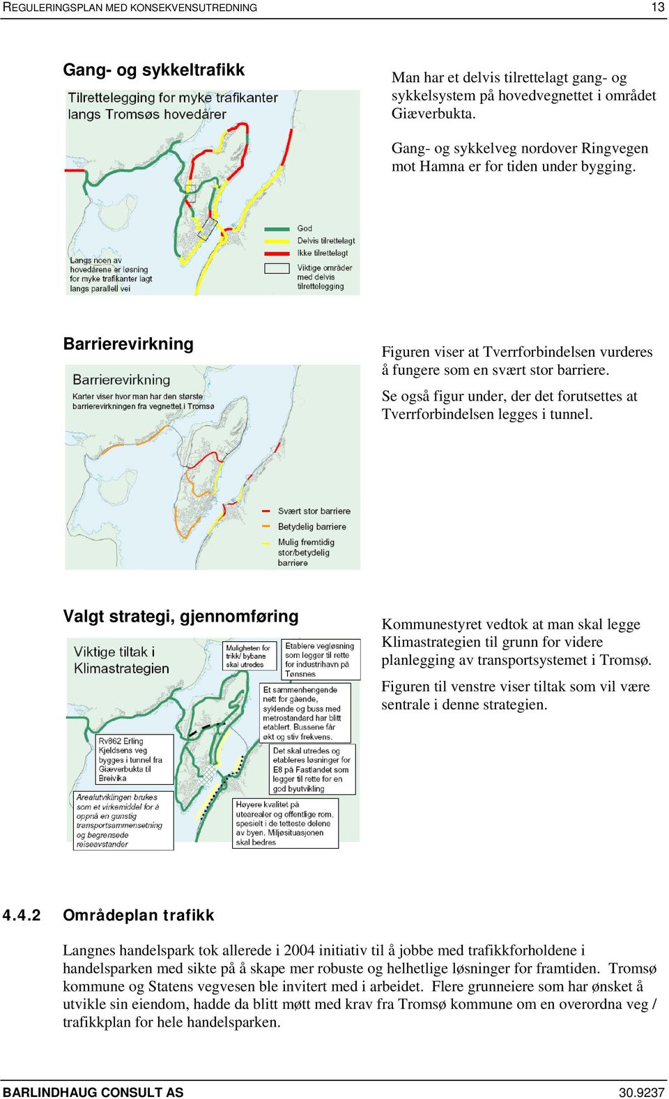 Se også figur under, der det forutsettes at Tverrforbindelsen legges i tunnel.