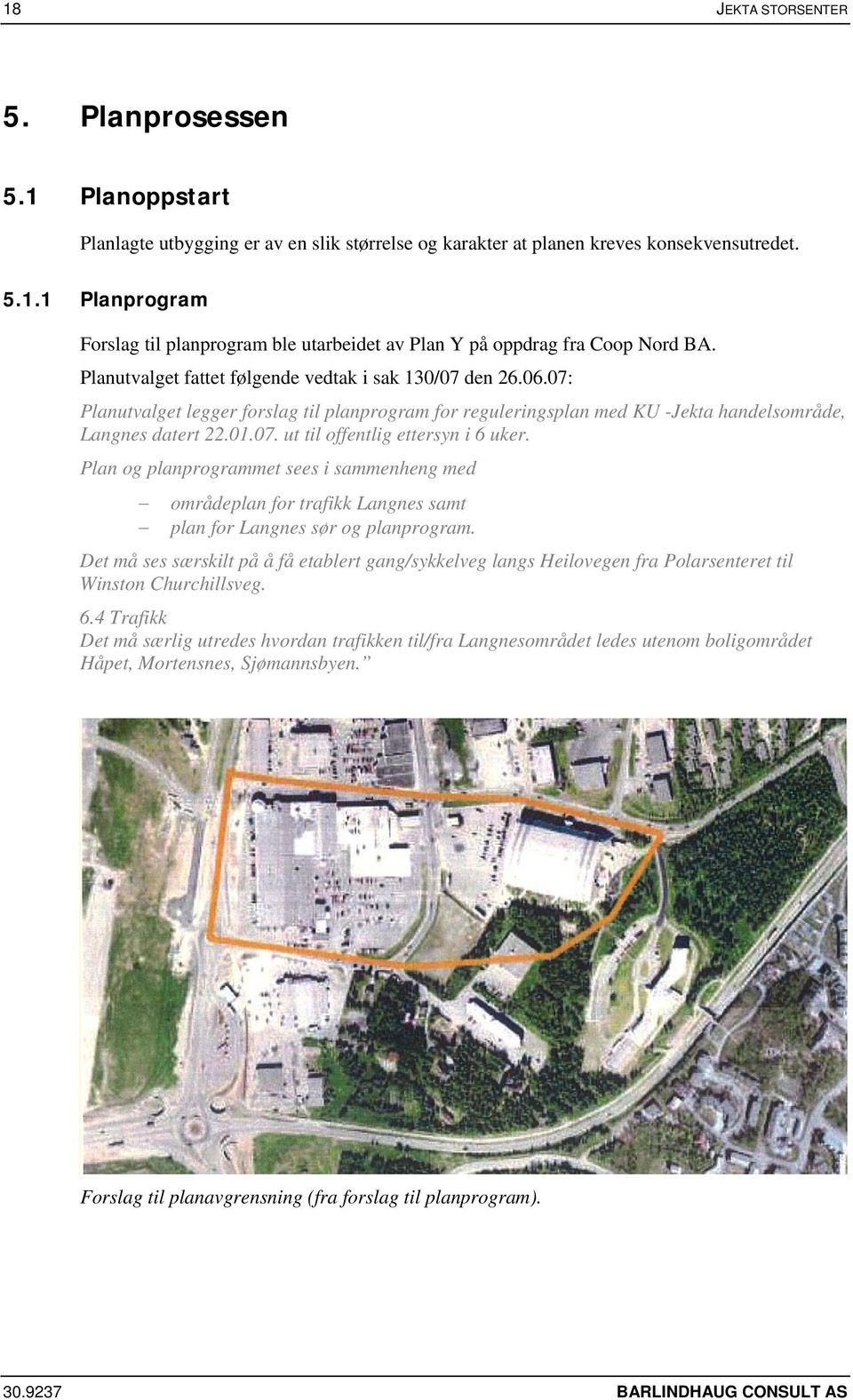 Plan og planprogrammet sees i sammenheng med områdeplan for trafikk Langnes samt plan for Langnes sør og planprogram.