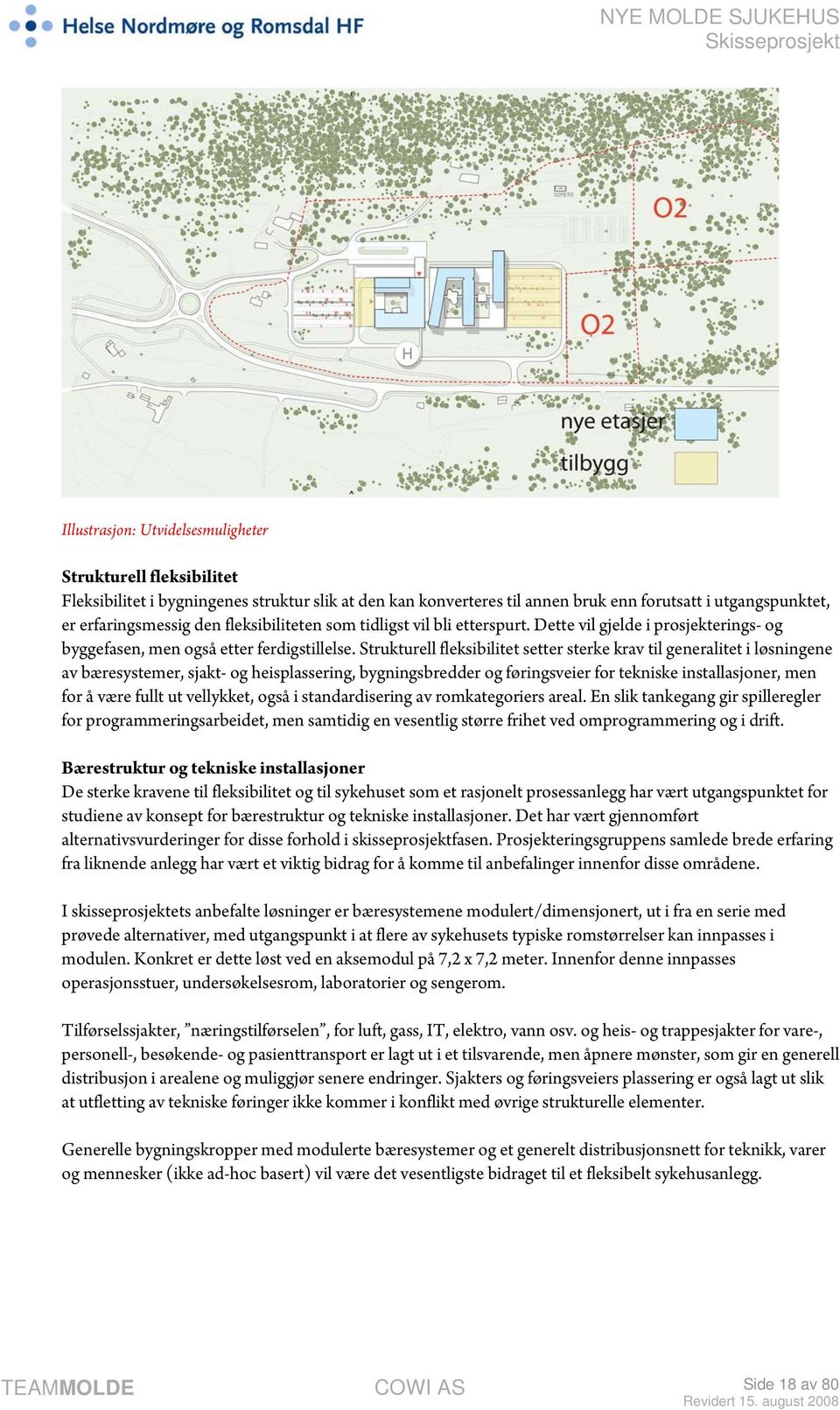 Strukturell fleksibilitet setter sterke krav til generalitet i løsningene av bæresystemer, sjakt- og heisplassering, bygningsbredder og føringsveier for tekniske installasjoner, men for å være fullt