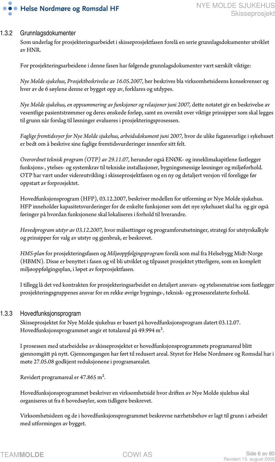 2007, her beskrives bla virksomhetsideens konsekvenser og hver av de 6 søylene denne er bygget opp av, forklares og utdypes.