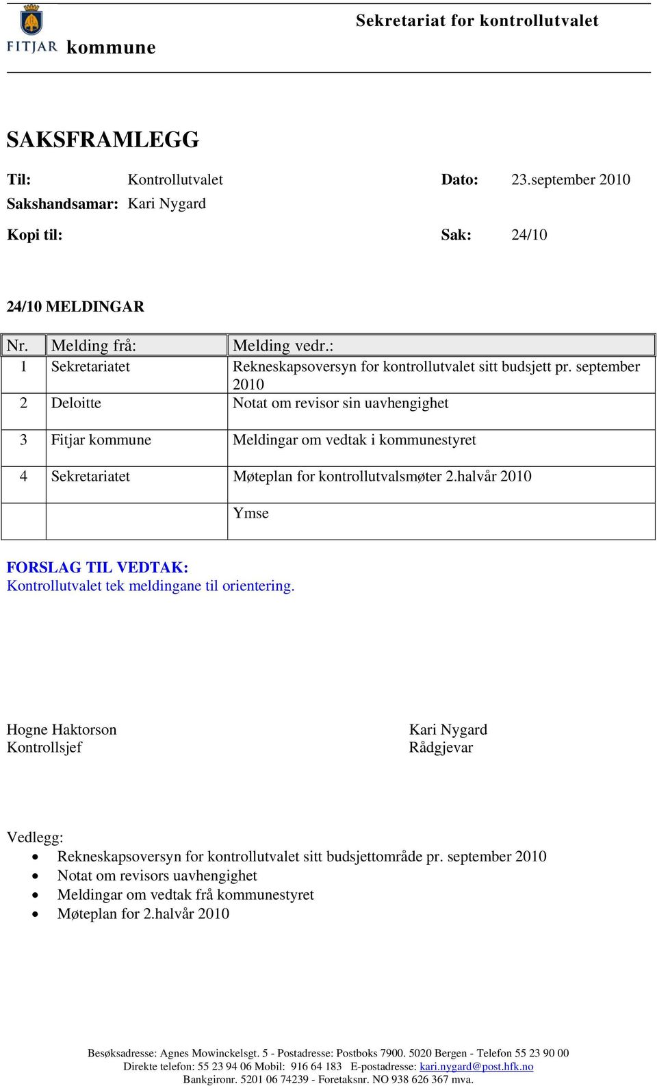 september 2010 2 Deloitte Notat om revisor sin uavhengighet 3 Fitjar kommune Meldingar om vedtak i kommunestyret 4 Sekretariatet Møteplan for kontrollutvalsmøter 2.