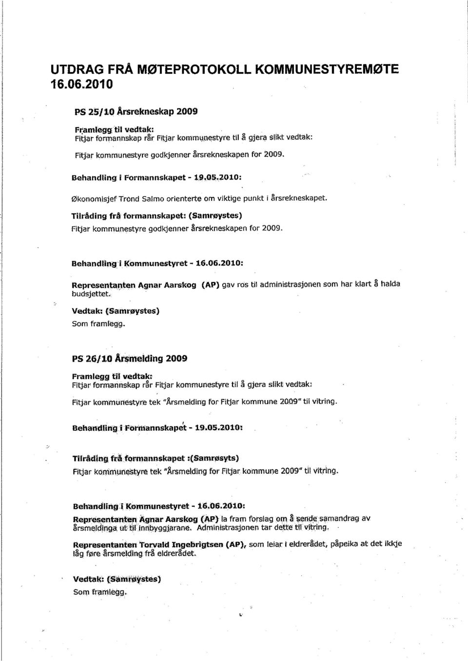 Formannskapet - 19.0S.2010: Økoñomisjef Trönd Salmo or enterte om vjktige punkt i årsrekneskapet' Tilråd ne frå formannskapet: (Sãmrøystes) Fitjar kommunestyre godkjenner årsrekneskapen for 2009.