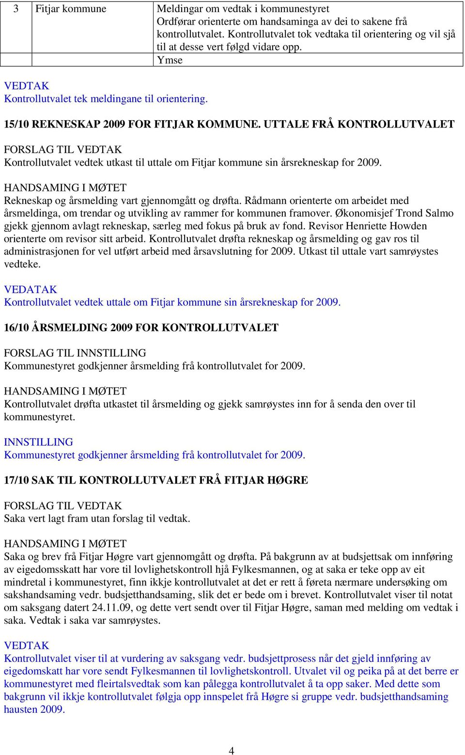 UTTALE FRÅ KONTROLLUTVALET FORSLAG TIL VEDTAK Kontrollutvalet vedtek utkast til uttale om Fitjar kommune sin årsrekneskap for 2009.