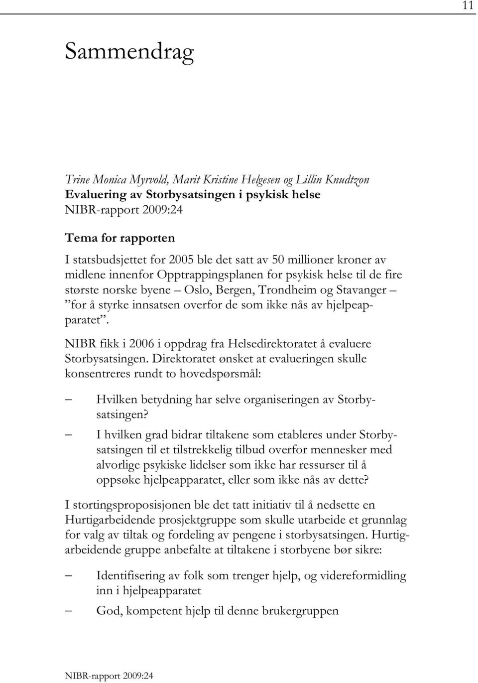 NIBR fikk i 2006 i oppdrag fra Helsedirektoratet å evaluere Storbysatsingen.