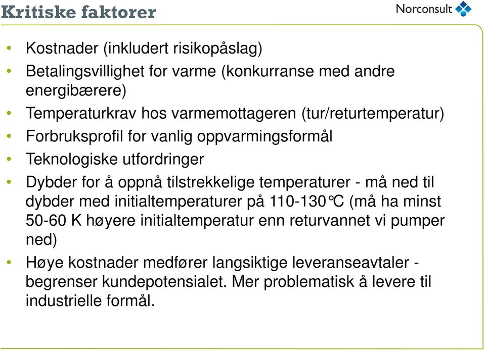 tilstrekkelige temperaturer - må ned til dybder med initialtemperaturer på 110-130 C (må ha minst 50-60 K høyere initialtemperatur enn