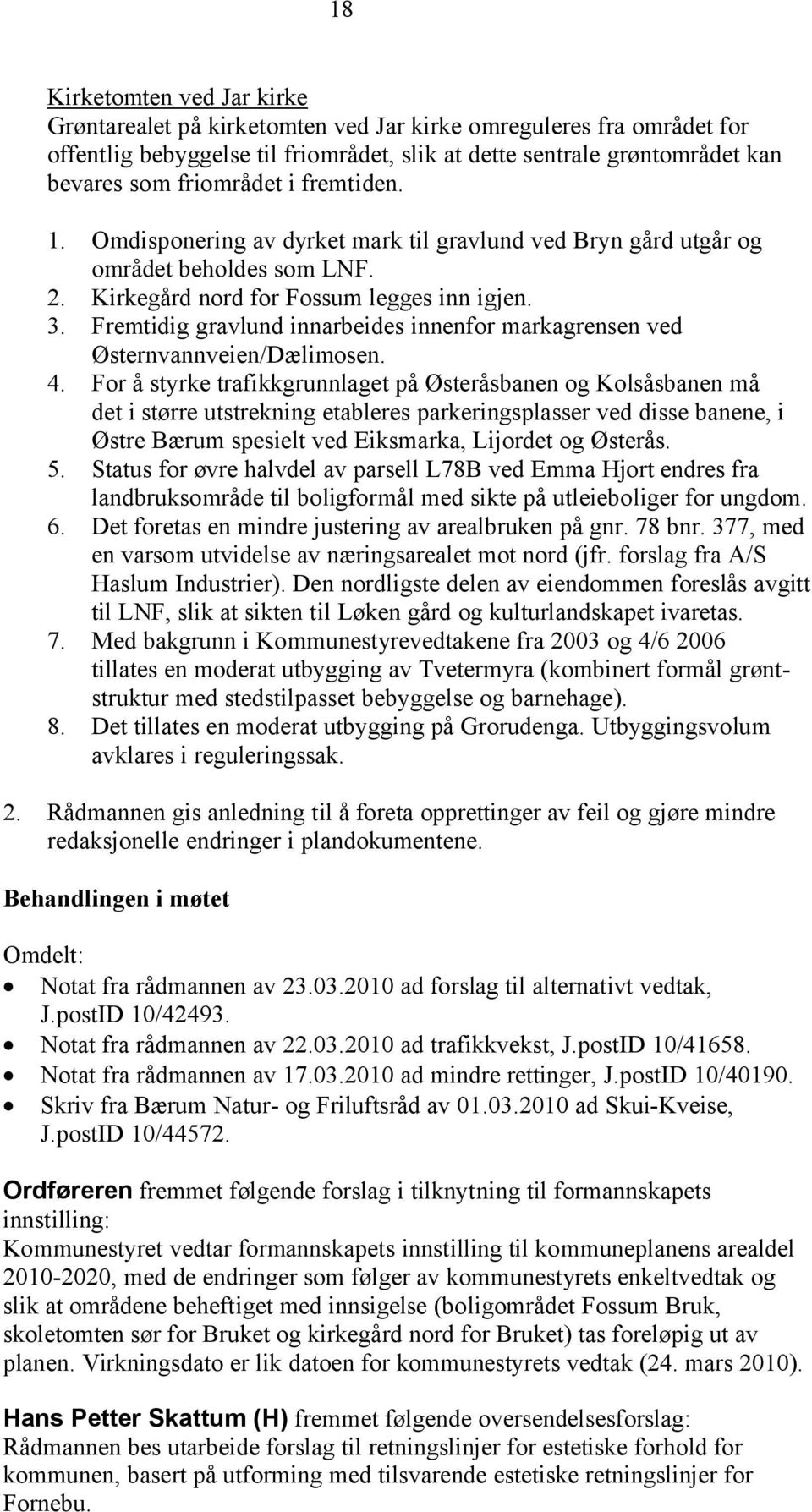 Fremtidig gravlund innarbeides innenfor markagrensen ved Østernvannveien/Dælimosen. 4.