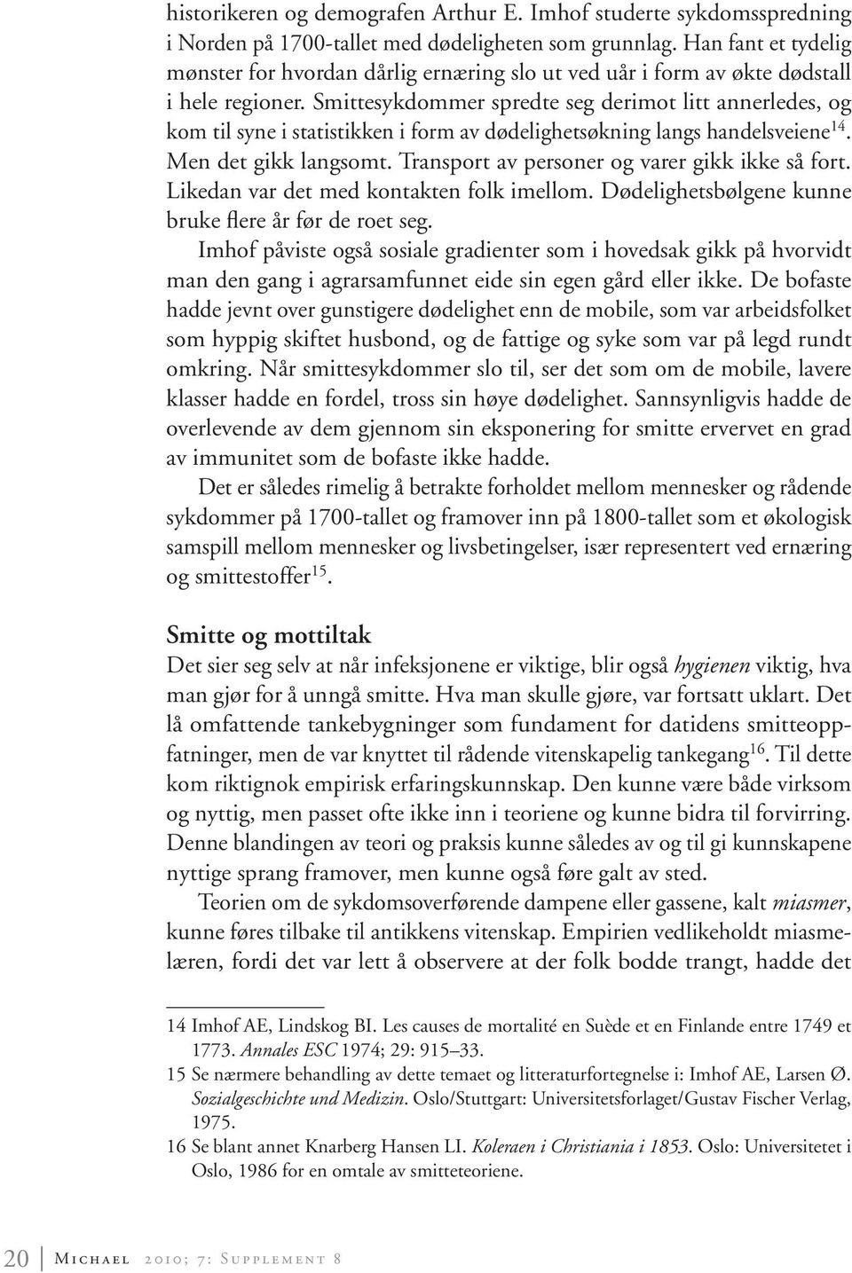 Smittesykdommer spredte seg derimot litt annerledes, og kom til syne i statistikken i form av dødelighetsøkning langs handelsveiene 14. Men det gikk langsomt.