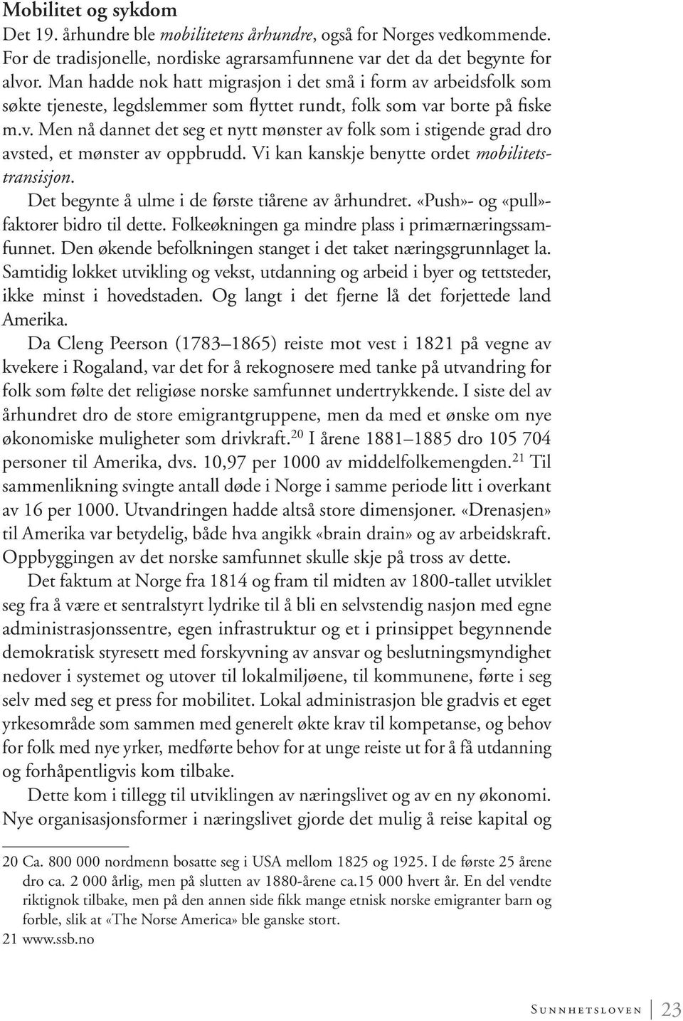 Vi kan kanskje benytte ordet mobili tetstransisjon. Det begynte å ulme i de første tiårene av århundret. «Push»- og «pull»- faktorer bidro til dette.