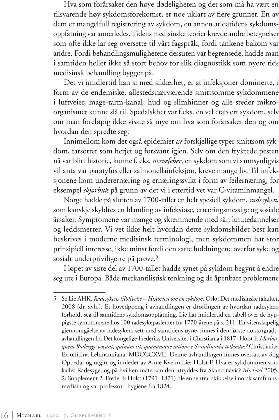 Tidens medisinske teorier krevde andre betegnelser som ofte ikke lar seg oversette til vårt fagspråk, fordi tankene bakom var andre.