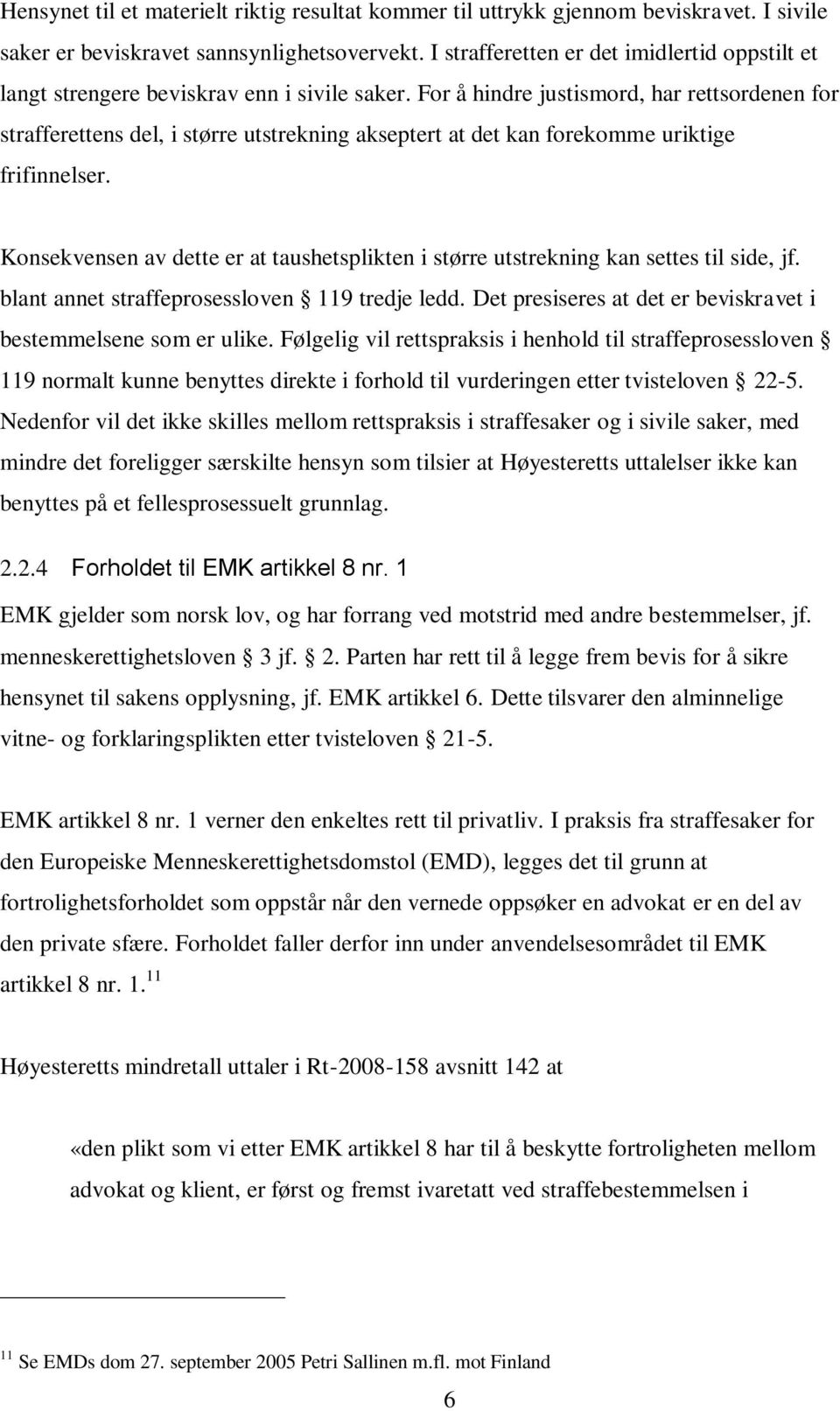 For å hindre justismord, har rettsordenen for strafferettens del, i større utstrekning akseptert at det kan forekomme uriktige frifinnelser.