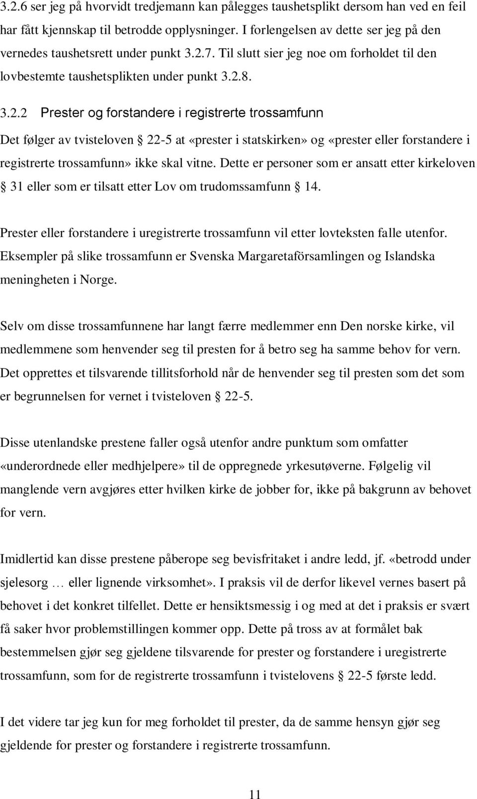 7. Til slutt sier jeg noe om forholdet til den lovbestemte taushetsplikten under punkt 3.2.