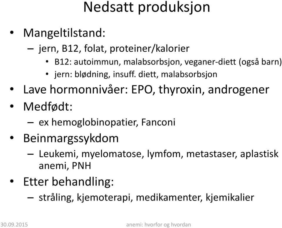 diett, malabsorbsjon Lave hormonnivåer: EPO, thyroxin, androgener Medfødt: ex hemoglobinopatier,