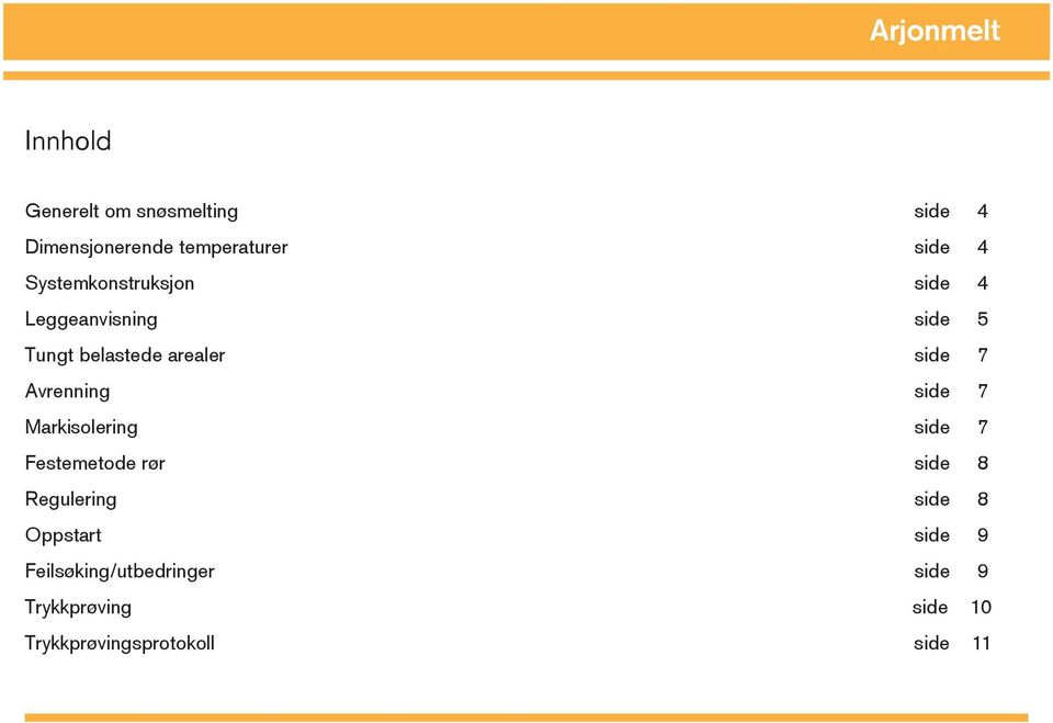 Avrenning side 7 Markisolering side 7 Festemetode rør side 8 Regulering side 8