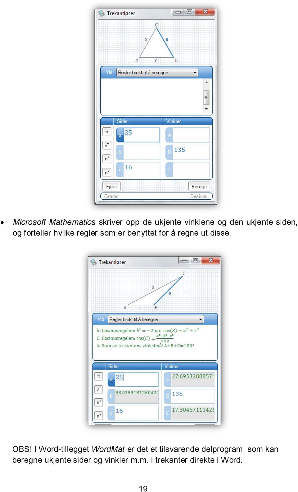 OBS! I Word-tillegget WordMat er det et tilsvarende delprogram, som