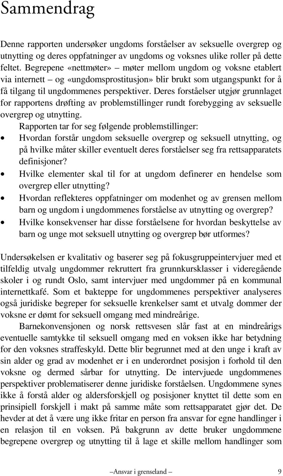 Deres forståelser utgjør grunnlaget for rapportens drøfting av problemstillinger rundt forebygging av seksuelle overgrep og utnytting.