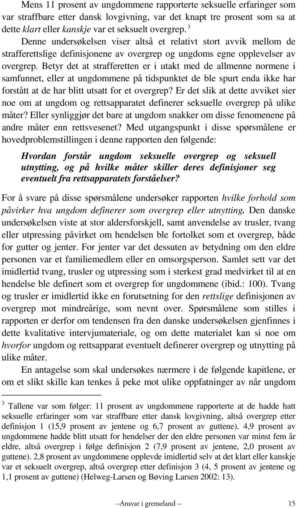 Betyr det at strafferetten er i utakt med de allmenne normene i samfunnet, eller at ungdommene på tidspunktet de ble spurt enda ikke har forstått at de har blitt utsatt for et overgrep?