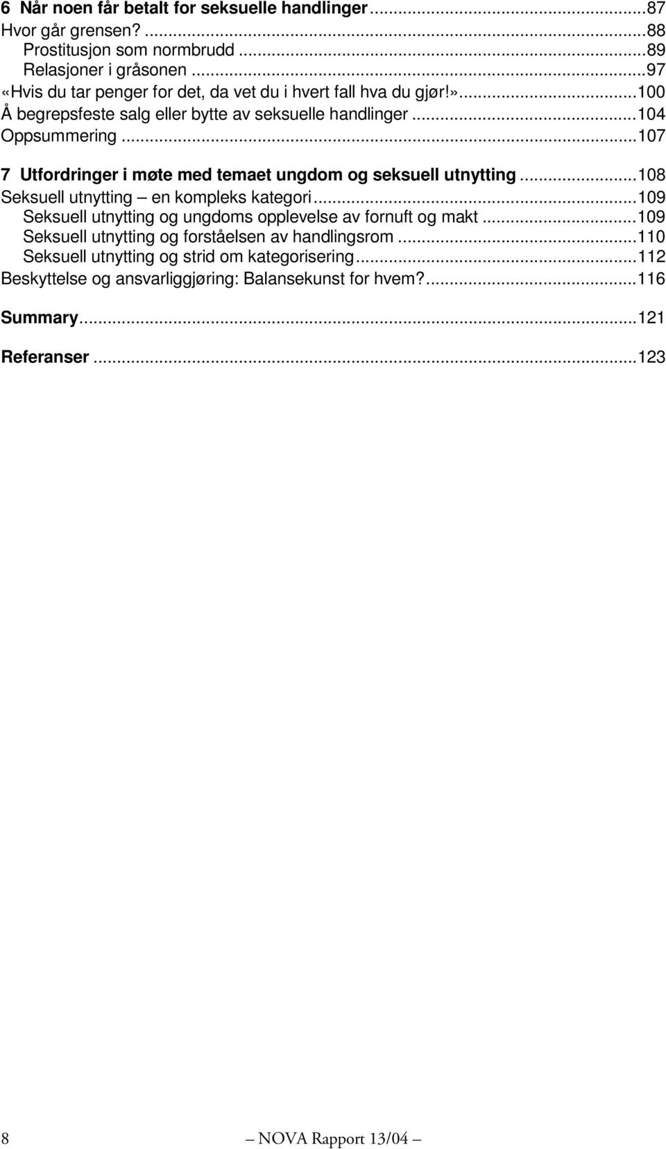 ..107 7 Utfordringer i møte med temaet ungdom og seksuell utnytting...108 Seksuell utnytting en kompleks kategori.