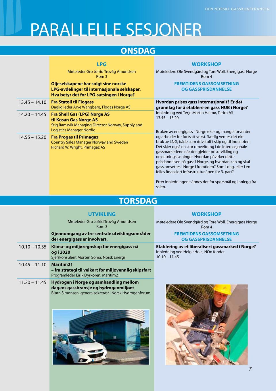 45 Fra Shell Gas (LPG) Norge AS til Kosan Gas Norge AS Stig Ramsvik Managing Director Norway, Supply and Logistics Manager Nordic 14.55 15.