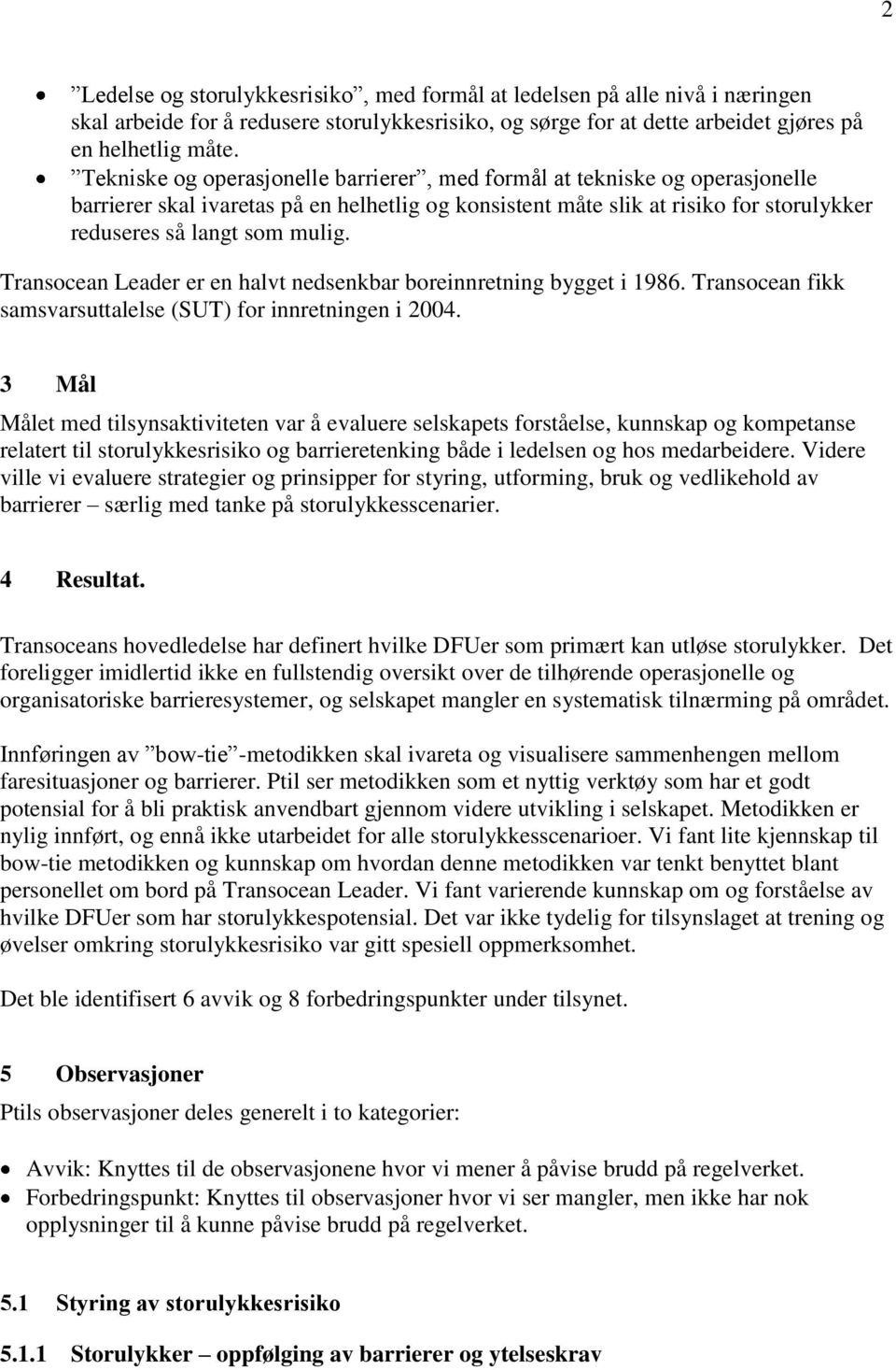 Transocean Leader er en halvt nedsenkbar boreinnretning bygget i 1986. Transocean fikk samsvarsuttalelse (SUT) for innretningen i 2004.