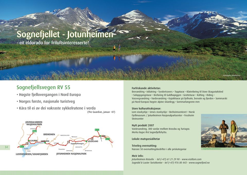 Rv55 SOLVORN ORNES JOSTEDALSBREEN NASJONALPARK JOSTEDALEN Rv604 GAUPNE SKJOLDEN LUSTERFJORDEN/SOGNEFJORDEN Sognefjellet BREHEIMEN TURTAGRØ NØRDSTEDALSETER FANARÅKEN LEIRVASSBU HØYDALEN