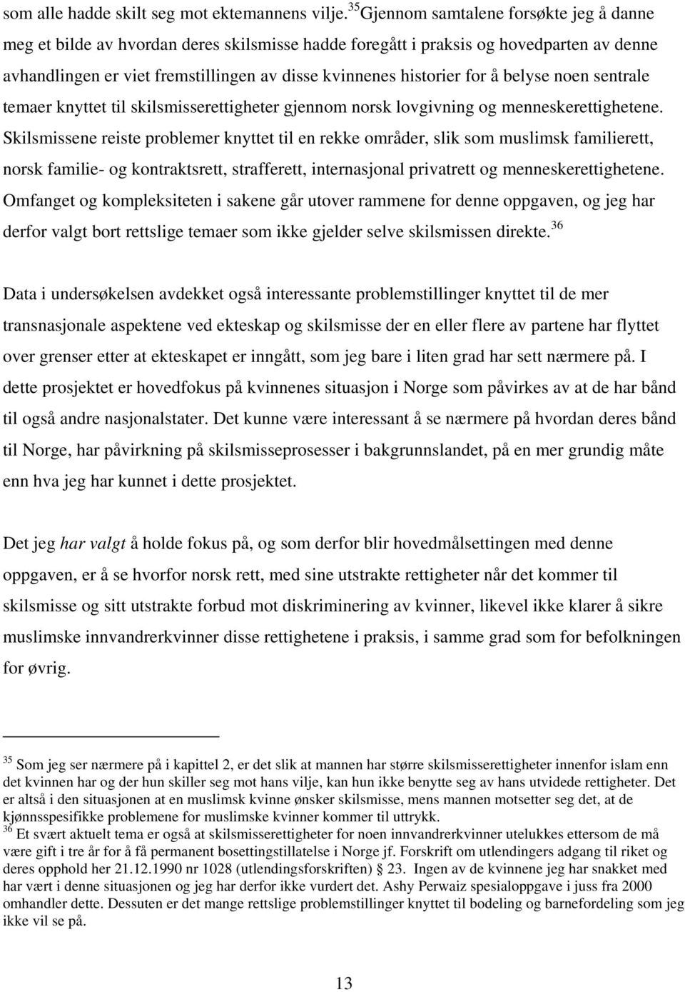 for å belyse noen sentrale temaer knyttet til skilsmisserettigheter gjennom norsk lovgivning og menneskerettighetene.