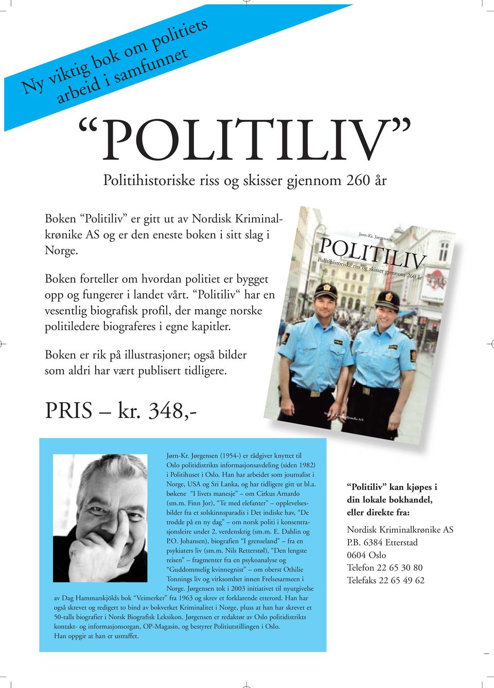 Politiliv har en vesentlig biografisk profil, der mange norske politiledere biograferes i egne kapitler. Boken er rik på illustrasjoner; også bilder som aldri har vært publisert tidligere. PRIS kr.